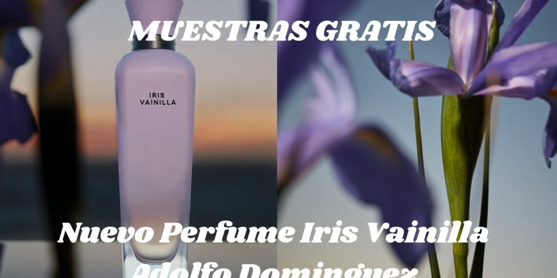 Muestras gratis del nuevo perfume Iris Vainilla de Adolfo Domínguez