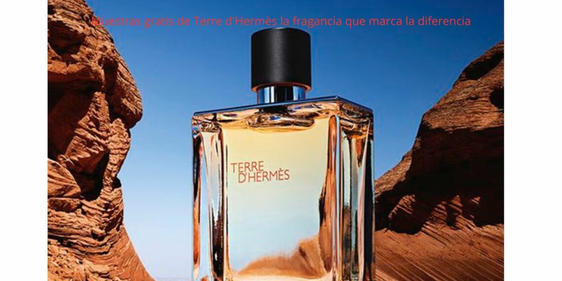 Muestras gratis de Terre d'Hermès la fragancia que marca la diferencia