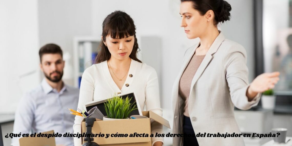 ¿Qué es el despido disciplinario y cómo afecta a los derechos del ...