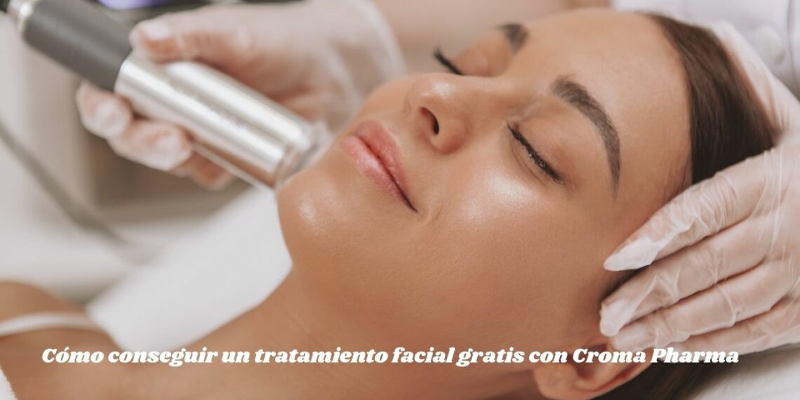 Cómo conseguir un tratamiento facial gratis con Croma Pharma