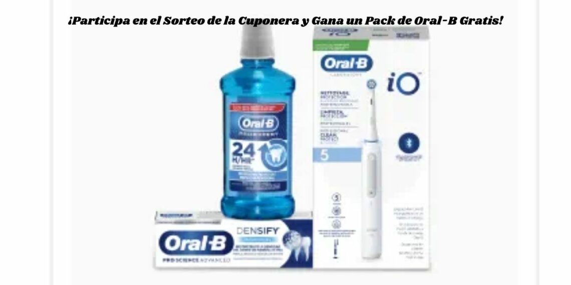 ¡Participa en el Sorteo de la Cuponera y Gana un Pack de Oral-B Gratis!