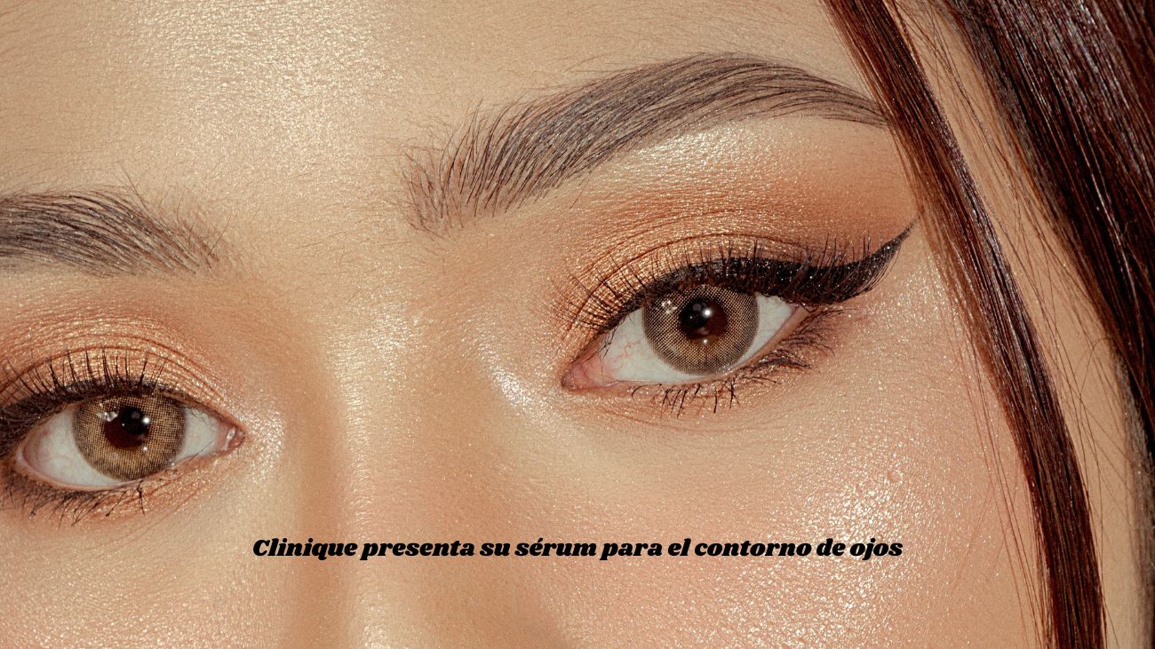 Clinique presenta su sérum para el contorno de ojos y podrás probarlo gratis en Druni