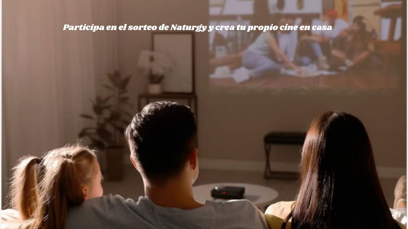 Participa en el sorteo de Naturgy y crea tu propio cine en casa