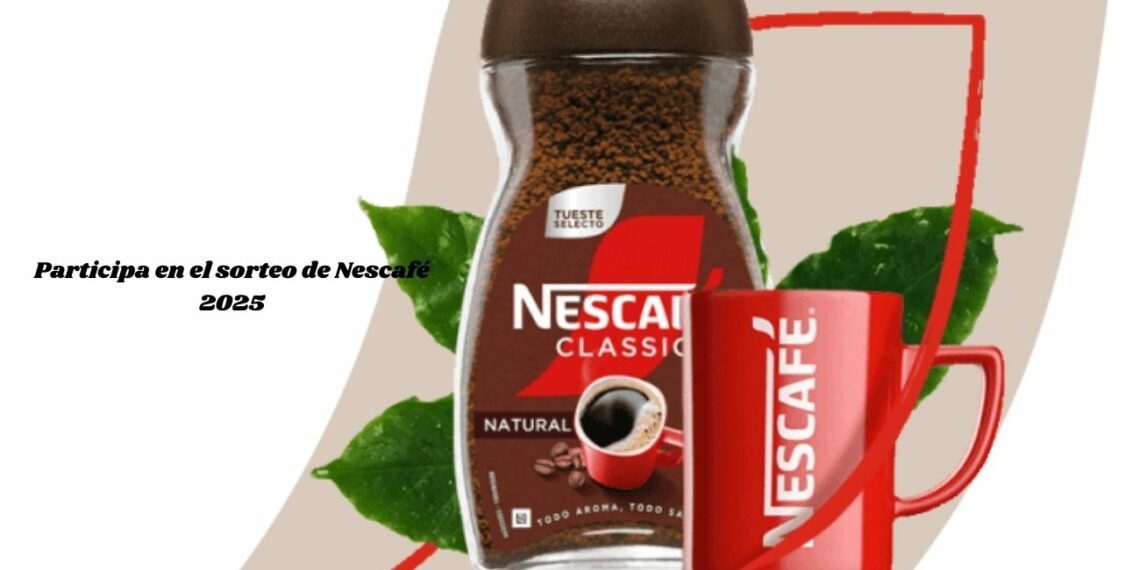 Participa en el sorteo de Nescafé 2025