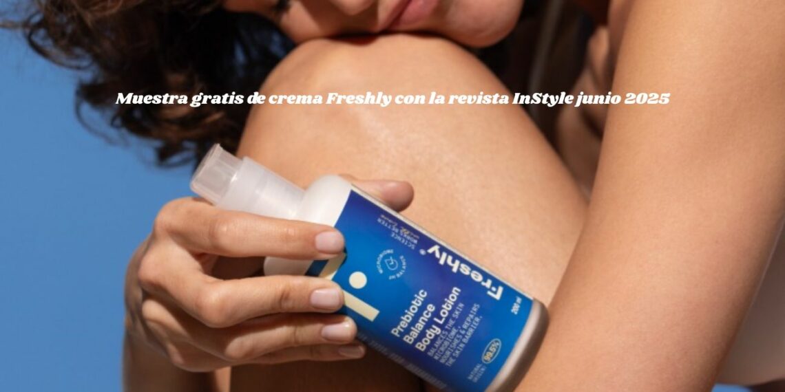Muestra gratis de crema Freshly con la revista InStyle junio 2025